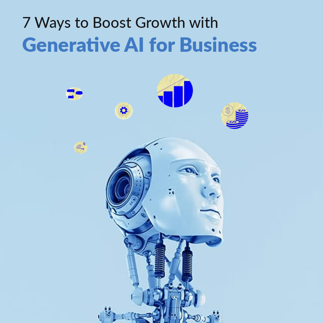 Gen AI: 7 Ways to Boost Growth with Generative AI for Business