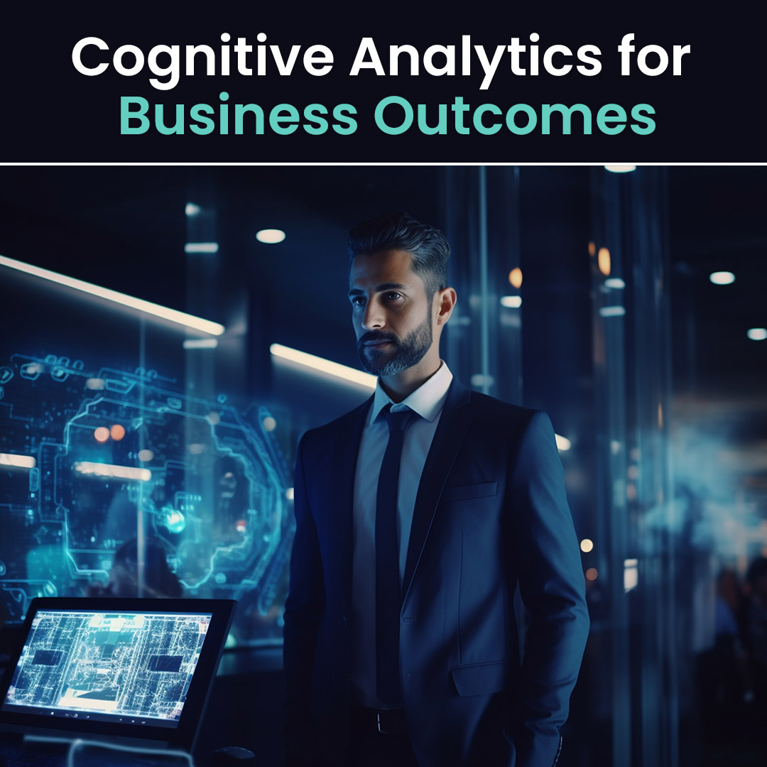 Cognitive Analytics for Business Outcomes